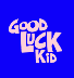 Good Luck Kid